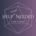Help (Action) Needed: a dnd podcast