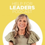 Help For Leaders Podcast Podcast Help For Leaders Podcast