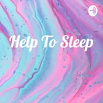 Logo of the podcast Help To Sleep Podcast Help To Sleep