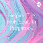 Logo of the podcast Helping The Holy Souls In Purgatory. Podcast Helping The Holy Souls In Purgatory.
