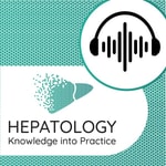 Hepatology Knowledge into Practice Podcast Podcast Hepatology Knowledge into Practice Podcast