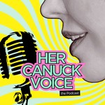 Her Canuck Voice Podcast Her Canuck Voice