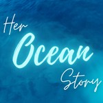 Her Ocean Story Podcast Her Ocean Story