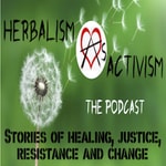 Logo of the podcast Herbalism As Activism - Stories of healing, justice, resistance and change Podcast Herbalism As Activism - Stories of healing, justice, resistance and change