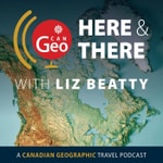 Logo of the podcast Here & There: A Canadian Geographic Travel Podcast Podcast Here & There: A Canadian Geographic Travel Podcast