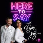 Logo of the podcast Here To Say With Ryan & Jay Podcast Here To Say With Ryan & Jay