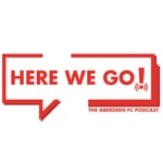 Logo of the podcast Here We Go! - The Aberdeen FC Podcast Podcast Here We Go! - The Aberdeen FC Podcast