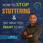 Logo of the podcast Here's How to Stop Stuttering & Say What You Want Podcast Podcast Here's How to Stop Stuttering & Say What You Want Podcast