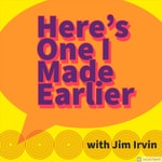 Podcast Here's One I Made Earlier