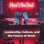 Logo of the podcast Here's the Deal | Leadership, Culture, and the Future of Work Podcast Here's the Deal | Leadership, Culture, and the Future of Work