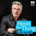 Logo of the podcast Here's The Thing with Alec Baldwin Logo of the podcast Here's The Thing with Alec Baldwin