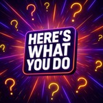 Logo of the podcast Here's What You Do Podcast Here's What You Do