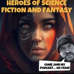Logo of the podcast Heroes of Science Fiction and Fantasy: Sci fi, Sci fi podcast, Science Fiction, sci-fi tales, sci-fi podcast, science fiction movie, comics, fantasy book Podcast Heroes of Science Fiction and Fantasy: Sci fi, Sci fi podcast, Science Fiction, sci-fi tales, sci-fi podcast, science fiction movie, comics, fantasy book