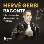 Logo of the podcast Hervé Gerbi Raconte - Histoires vraies d'un avocat des victimes Podcast Hervé Gerbi Raconte - Histoires vraies d'un avocat des victimes