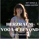 herzraum - yoga and beyond - dein podcast mit sonja und ihren gästen herzraum - yoga and beyond - dein podcast mit sonja und ihren gästen