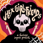 Hex Girlfriends: an Improvised Fantasy Podcast Podcast Hex Girlfriends: an Improvised Fantasy Podcast