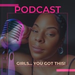 Podcast  Hey Girls... You got this!