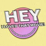 Hey, I Loved That Movie! Podcast Hey, I Loved That Movie!
