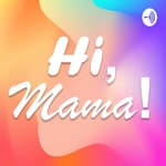 Logo of the podcast Hi, Mama! Podcast Hi, Mama!