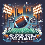 Logo of the podcast High School Football News for Atlanta Podcast High School Football News for Atlanta