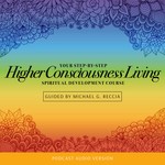Logo of the podcast Higher Consciousness Living Spiritual Development Course Podcast Higher Consciousness Living Spiritual Development Course