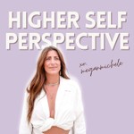 Higher Self Perspective with Megan Michele Podcast Higher Self Perspective with Megan Michele