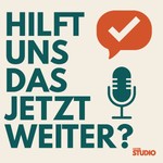 Podcast Hilft uns das jetzt weiter?