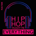 Hip Hop Taught Me Everything