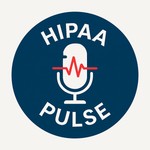 Logo of the podcast HIPAA Pulse with Laurence Kirby, C|CISO, CISA, CRISC, CDPSE, CTPRP, CEH Podcast HIPAA Pulse with Laurence Kirby, C|CISO, CISA, CRISC, CDPSE, CTPRP, CEH