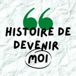 Histoire de devenir moi Podcast Histoire de devenir moi