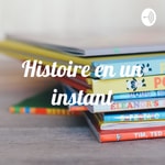 Logo of the podcast Histoire en un instant Podcast Histoire en un instant