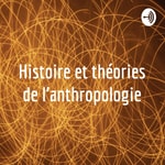 Logo of the podcast Histoire et théories de l'anthropologie Podcast Histoire et théories de l'anthropologie