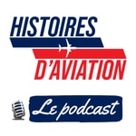 Logo of the podcast Histoires d'Aviation Podcast Histoires d'Aviation