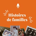 Logo of the podcast Histoires de familles Podcast Histoires de familles