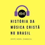 Logo of the podcast História Da Música Cristã No Brasil Podcast História Da Música Cristã No Brasil