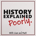 Podcast History Explained Poorly