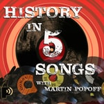 Logo of the podcast History in Five Songs with Martin Popoff Logo of the podcast History in Five Songs with Martin Popoff