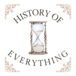 History of Everything Podcast History of Everything