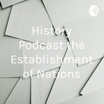 Logo of the podcast History Podcast the Establishment of Nations Podcast History Podcast the Establishment of Nations