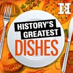 History’s Greatest Dishes Podcast History’s Greatest Dishes