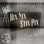 Logo of the podcast Hix Nix Stix Pix - A Podcast About Robb's Movies Podcast Hix Nix Stix Pix - A Podcast About Robb's Movies