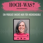 Logo of the podcast Hoch-Was? hochsensibel. Podcast Hoch-Was? hochsensibel.