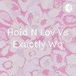Logo of the podcast Hoid N Lov Vs Exactly Wq Podcast Hoid N Lov Vs Exactly Wq