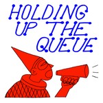 Holding Up the Queue Podcast Holding Up the Queue