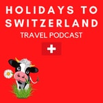 Holidays to Switzerland Travel Podcast - Plan Your Swiss Vacation Holidays to Switzerland Travel Podcast - Plan Your Swiss Vacation