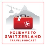 Holidays to Switzerland Travel Podcast - Plan Your Swiss Vacation Podcast Holidays to Switzerland Travel Podcast - Plan Your Swiss Vacation