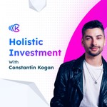 Holistic Investment w Constantin Kogan Podcast Holistic Investment w Constantin Kogan