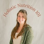 Holistic Nutrition 101 Podcast Holistic Nutrition 101