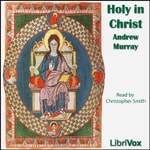 Logo of the podcast Holy in Christ by Andrew Murray (1828 - 1917) Podcast Holy in Christ by Andrew Murray (1828 - 1917)
