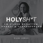 Holy Sh*t - Zwischen Schatten, Shakti & Verkörperung Podcast Holy Sh*t - Zwischen Schatten, Shakti & Verkörperung